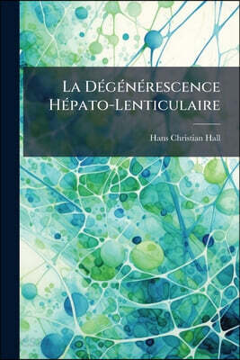 La Dégénérescence Hépato-Lenticulaire: Maladie De Wilson, Pseudo-Sclérose