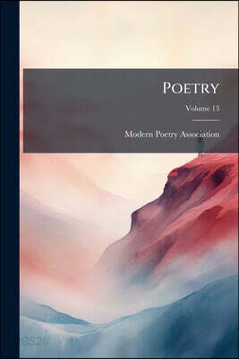 Poetry; Volume 13