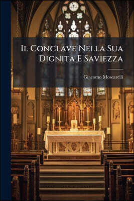 Il Conclave Nella Sua Dignità E Saviezza