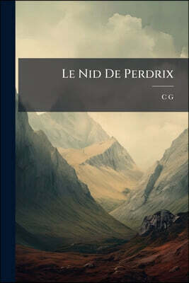Le Nid De Perdrix: Suivi De La Promenade, Les Bonbons, [Etc.].