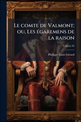 Le comte de Valmont; ou, Les égaremens de la raison; Volume 02