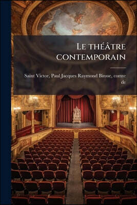 Le théâtre contemporain: Émile Augier, Alexandre Dumas fils