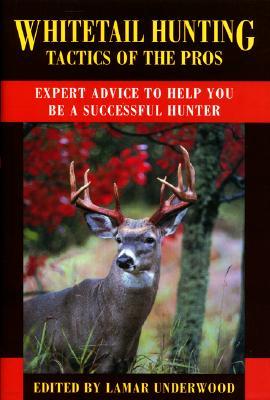 Whitetail Hunting Tactics of the Pros: Expert Advice to Help You Be a Successful Hunter