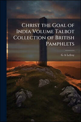 Christ the Goal of India Volume Talbot Collection of British Pamphlets