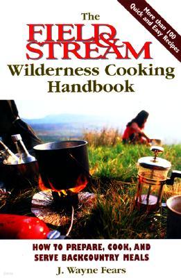 The Field & Stream Wilderness Cooking Handbook: How to Prepare, Cook, and Serve Backcountry Meals