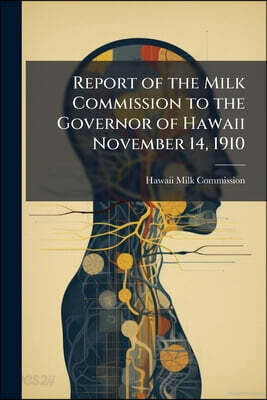 Report of the Milk Commission to the Governor of Hawaii November 14, 1910