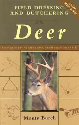 Field Dressing and Butchering Deer: Step-By-Step Instructions, from Field to Table