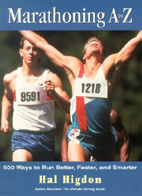 Marathoning A to Z: 500 Ways to Run Better, Faster, and Smarter