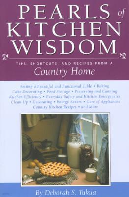 Pearls of Kitchen Wisdom: Tips, Shortcuts, and Recipes from a Country Home