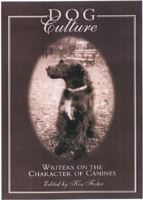 Dog Culture: Writers on the Character of Canines