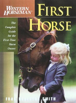 First Horse: The Complete Guide for the First-Time Horse Owner