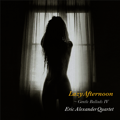 Eric Alexander Quartert — Gentle Ballads Ⅳ : Lazy Afternoon (일본반) 앨범 커버