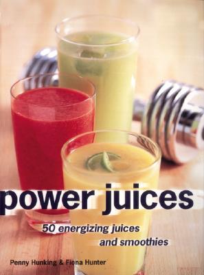 Power Juices: 50 Energizing Juices and Smoothies