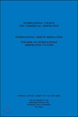 International Dispute Resolution: Towards an International Arbitration Culture