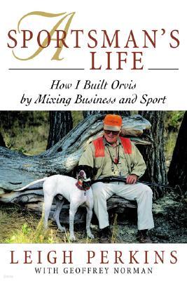 A Sportsman's Life: How I Built Orvis by Mixing Business and Sport