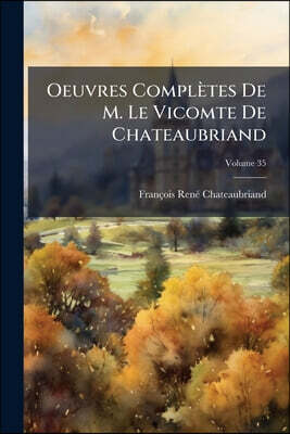 Oeuvres Complètes De M. Le Vicomte De Chateaubriand; Volume 35