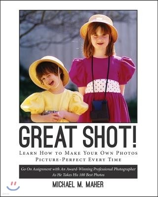 "Great Shot !": Learn how to make your own photos picture perfect every time. Go on assignment with an award-winning professional phot