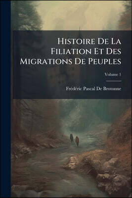 Histoire De La Filiation Et Des Migrations De Peuples; Volume 1