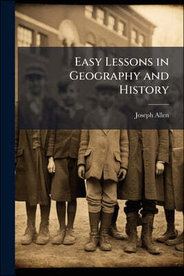Easy Lessons in Geography and History: Designed for the Use of the Younger Classes in the New England Schools