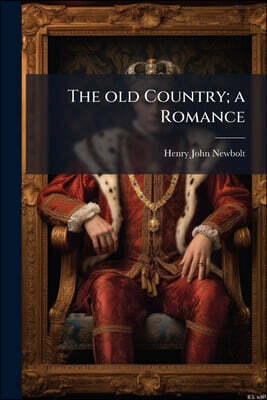 The old Country; a Romance