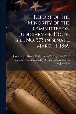 Report of the Minority of the Committee on Judiciary on House Bill No. 373 in Senate, March 1, 1869