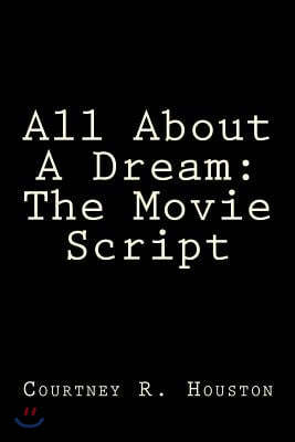 All About A Dream: The Movie Script