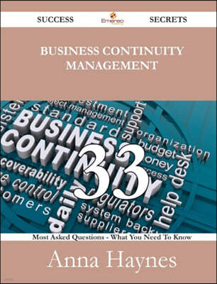 Business Continuity Management 33 Success Secrets - 33 Most Asked Questions on Business Continuity Management - What You Need to Know