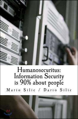 Humanosecuritus: Information Security is 90% about people