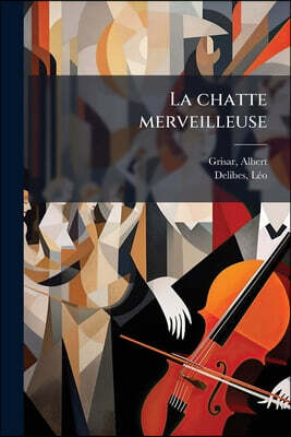 La chatte merveilleuse: Opéra comique en trois actes et neuf tableaux