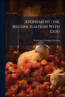 Atonement; or, Reconciliation With God