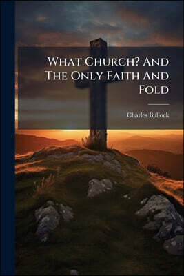 What Church? And The Only Faith And Fold
