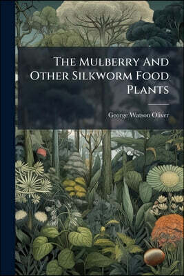 The Mulberry And Other Silkworm Food Plants