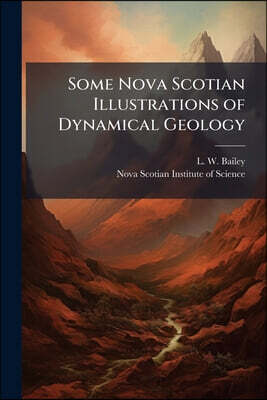 Some Nova Scotian Illustrations of Dynamical Geology