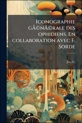 Iconographie gÃ(c)nÃ(c)rale des ophidiens. En collaboration avec F. Sorde: Plates livr. 28