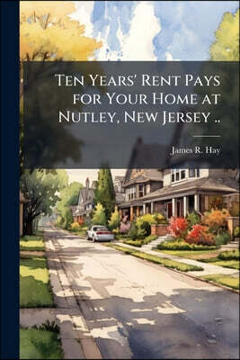 Ten Years' Rent Pays for Your Home at Nutley, New Jersey ..
