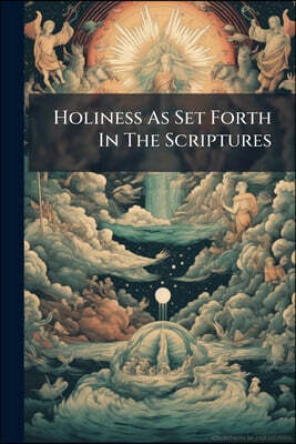 Holiness As Set Forth In The Scriptures