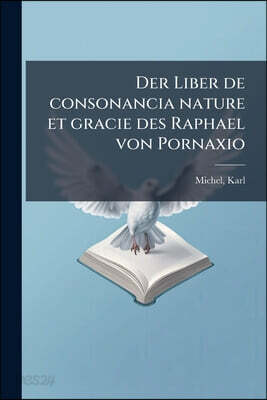 Der Liber de consonancia nature et gracie des Raphael von Pornaxio