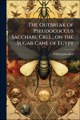 The Outbreak of Pseudococcus Sacchari, Ckll., on the Sugar Cane of Egypt
