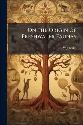 On the Origin of Freshwater Faunas: A Study in Evolution