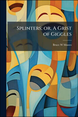 Splinters; or, A Grist of Giggles