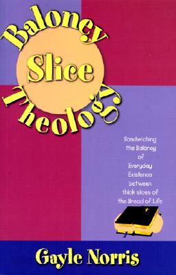 Baloney Slice Theology: Sandwiching the Baloney of Everyday Existence Between Thick Slices of the Br
