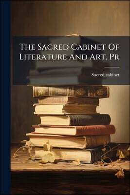 The Sacred Cabinet Of Literature And Art. Pr