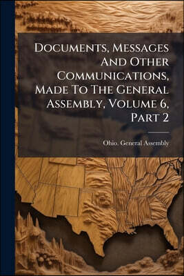 Documents, Messages And Other Communications, Made To The General Assembly, Volume 6, Part 2