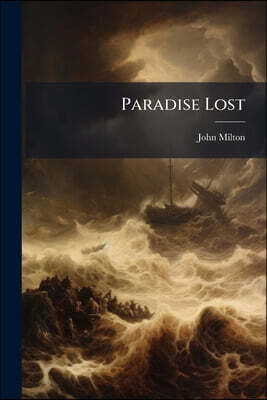 Paradise Lost: A Poem, ... To Which Are Added Paradise Regain'd And Poems On Several Occasions