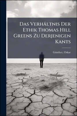 Das Verhältnis Der Ethik Thomas Hill Greens Zu Derjenigen Kants