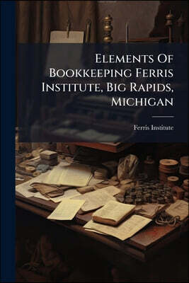 Elements Of Bookkeeping Ferris Institute, Big Rapids, Michigan