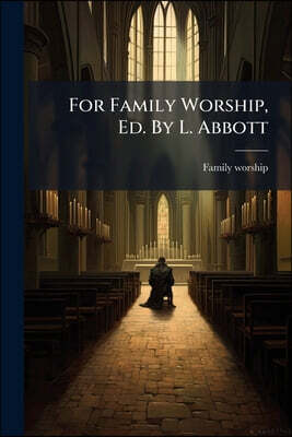 For Family Worship, Ed. By L. Abbott