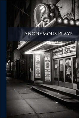 Anonymous Plays: 3rd Series, Comprising Jack Juggler--king Darius--gammer Gurton's Needle--new Custom--trial Of Treasure--note-book And Word List