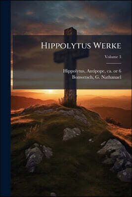 Hippolytus Werke; Volume 3