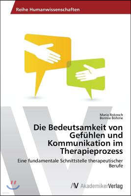 Die Bedeutsamkeit von Gefuhlen und Kommunikation im Therapieprozess